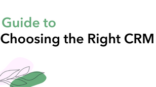 Guide to Choosing the Right CRM